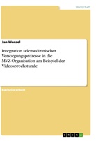 Jan Wenzel - Integration telemedizinischer Versorgungsprozesse in die MVZ-Organisation am Beispiel der Videosprechstunde