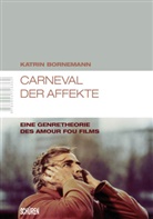Katrin Bornemann - Carneval der Affekte Eine Genretheorie des amour fou Films
