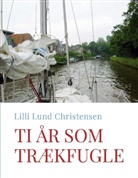 Lilli Lund Christensen - Ti år som trækfugle