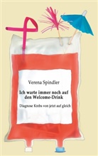 Verena Spindler - Ich warte immer noch auf den Welcome-Drink