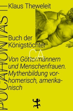 Klaus Theweleit - Buch der Königstöchter - Von Göttermännern und Menschenfrauen. Mythenbildung vorhomerisch, amerikanisch