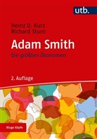 Heinz D (Prof. Dr. Kurz, Heinz D (Prof. Dr.) Kurz, Heinz D. Kurz, Richard Sturn, Richard (Prof. Dr Sturn - Kluge Köpfe: Die größten Ökonomen: Adam Smith