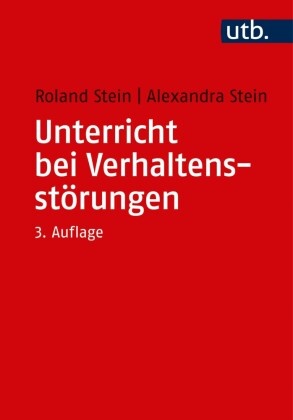 Alexandra Stein, Roland Stein, Roland (Prof. Dr. Stein, Roland (Prof. Dr.) Stein - Unterricht bei Verhaltensstörungen - Ein integratives didaktisches Modell