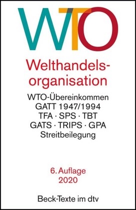 WTO Welthandelsorganisation - mit WTO-Übereinkommen, GATT 1947/1994, Landwirtschaftsübereinkommen, Übereinkommen über gesundheitspolizeiliche Maßnahmen (SPS), Übereinkommen über technische Handelshemmnisse (TBT), Subventionsübereinkommen, Antidumping-Übereinkommen,
