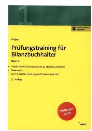 Jörg Kuntzmann, Martin Weber - Prüfungstraining für Bilanzbuchhalter - 1: Prüfungstraining für Bilanzbuchhalter, Band 1. Bd.1 - Geschäftsvorfälle erfassen und zu Abschlüssen führen. Steuerrecht. Kommunikation, Führung und Zusammenarbeit. Prüfungen 2020. Mit Online-Zugang