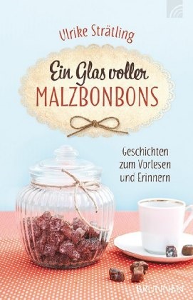 Ulrike Strätling,  Strätling  Ulrike - Ein Glas voller Malzbonbons - Geschichten zum Vorlesen und Erinnern
