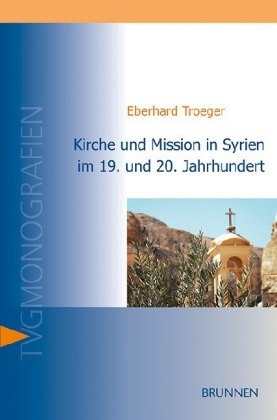 Eberhard Troeger,  Troeger  Eberhard - Kirche und Mission in Syrien im 19. und 20. Jahrhundert
