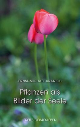 Ernst-Michael Kranich, Charlotte Fischer - Pflanzen als Bilder der Seele - Skizze einer physiognomischen Naturerkenntnis
