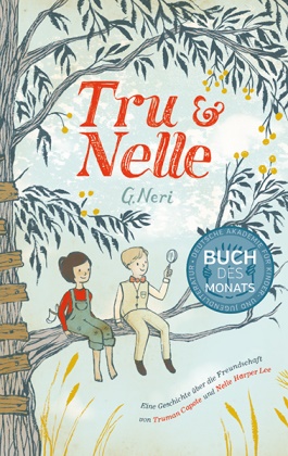 G Neri, G. Neri, Greg Neri - Tru & Nelle - Eine Geschichte über die Freundschaft von Truman Capote und Nelle Harper Lee