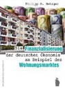 Philipp Metzger, Philipp P Metzger - Die Finanzialisierung der deutschen Ökonomie am Beispiel des Wohnungsmarktes