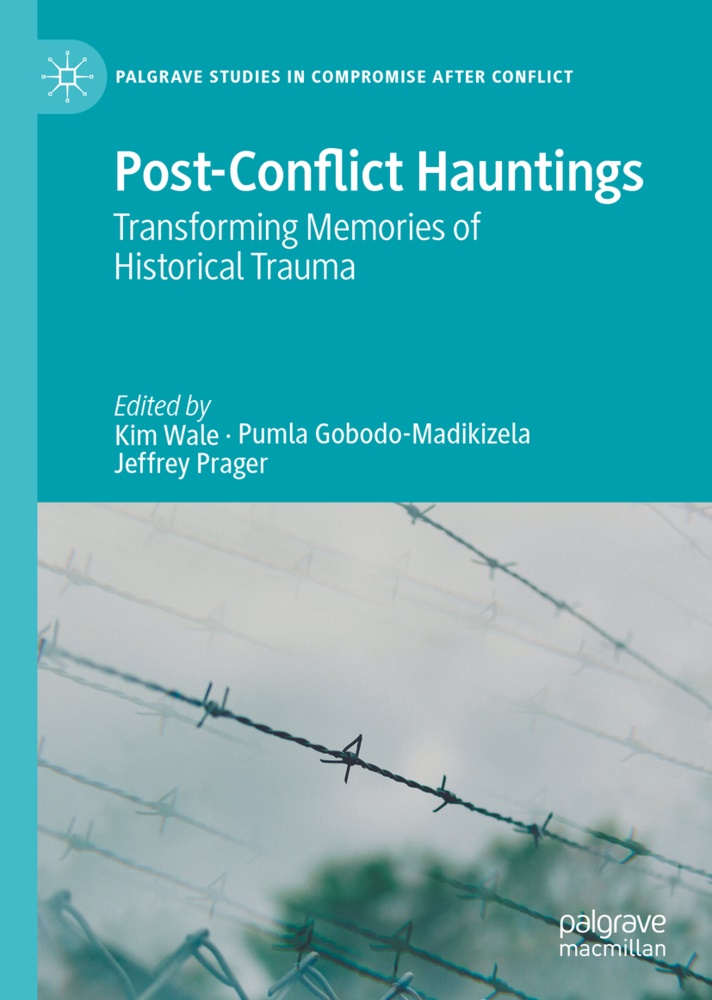 Puml Gobodo-Madikizela, Pumla Gobodo-Madikizela, Jeffrey Prager, Kim Wale - Post-Conflict Hauntings - Transforming Memories of Historical Trauma