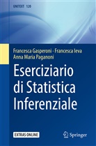 Francesc Gasperoni, Francesca Gasperoni, Francesc Ieva, Francesca Ieva, Ann Paganoni, Anna Maria Paganoni - Eserciziario di Statistica Inferenziale