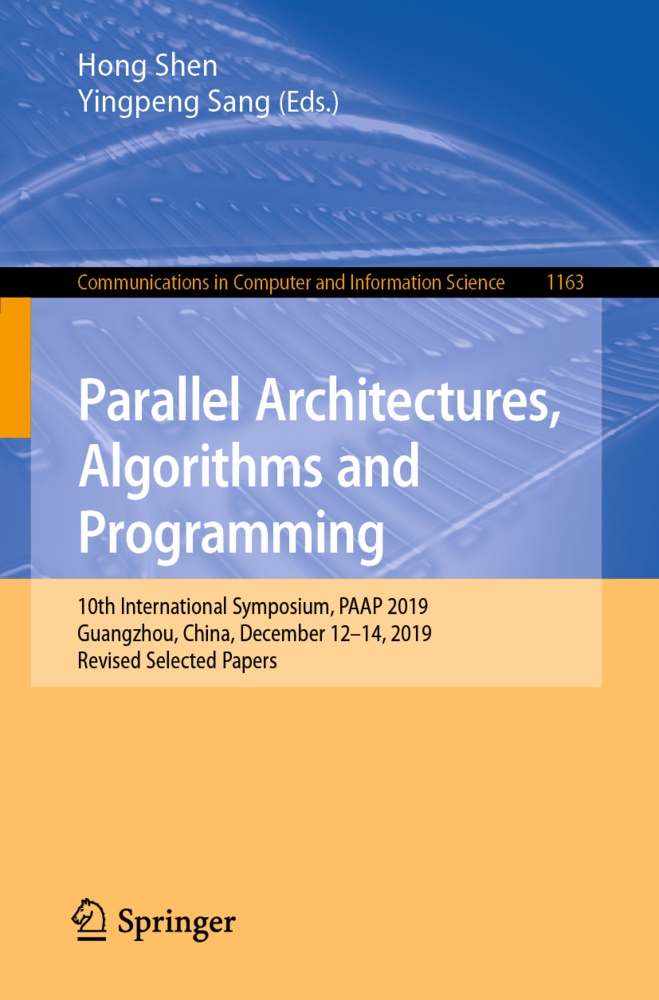 Sang, Yingpeng Sang, SANG, Hon Shen, Hong Shen - Parallel Architectures, Algorithms and Programming 10th International Symposium, PAAP 2019, Guangzhou, China, December 12-14, 2019, Revised Selected Papers