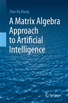 Xian-Da Zhang - A Matrix Algebra Approach to Artificial Intelligence
