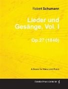 Robert Schumann - Lieder und Gesänge, Vol.I - A Score for Voice and Piano Op.27 (1840)