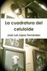 Jose Luis Lopez Fernandez, José Luis López Fernández - La Cuadratura del Celuloide