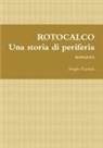 Sergio Fumich - Rotocalco. Una Storia Di Periferia