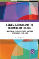 Bert De Munck, Bert De Munck - Guilds, Labour and the Urban Body Politic