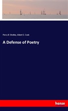 Albert S Cook, Albert S. Cook, Percy Shelley, Percy B. Shelley, Percy Bysshe Shelley - A Defense of Poetry