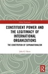 John G. Oates, John G. (Florida International University Oates - Constituent Power and the Legitimacy of International Organizations