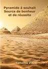 Catherine D'Auxi - Pyramide ¿ souhait Source de bonheur et de r¿ussite
