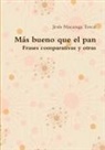 Jes¿s Macazaga Torcal, Jesoes Macazaga Torcal, Jesús Macazaga Torcal - Más Bueno Que El Pan - Frases Comparativas Y Otras