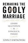 John Bartkowski - Remaking the Godly Marriage