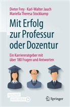 Dieter Frey, Dieter (Prof. Dr. Frey, Dieter (Prof. Dr.) Frey, Karl-Walter Jauch, Karl-Walter (Prof. Jauch, Mariella Theresa Stockkamp - Mit Erfolg zur Professur oder Dozentur