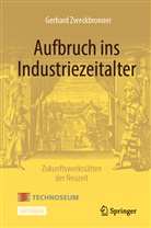 Gerhard Zweckbronner - Aufbruch ins Industriezeitalter - Zukunftswerkstätten der Neuzeit