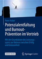 Peter Huber - Potenzialentfaltung und Burnout-Prävention im Vertrieb, m. 1 Buch, m. 1 E-Book