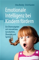 Irin Bosley, Irina Bosley, Erich Kasten, Erich (Prof. Dr.) Kasten, Anna Hirenko - Emotionale Intelligenz bei Kindern fördern