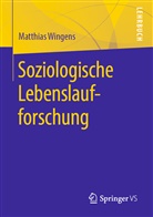 Mathias Wingens, Matthias Wingens - Soziologische Lebenslaufforschung