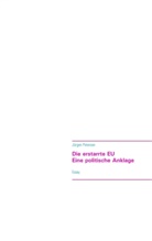 Jürgen Petersen - Die erstarrte EU - Eine politische Anklage