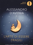 Alessandro D'avenia - L'arte di essere fragili. Come Leopardi può salvarti la vita