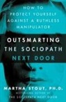 Martha Stout, Stout Martha - Outsmarting the Sociopath Next Door