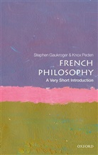 Stephen Gaukroger, Stephen (University of Sydney) Peden Gaukroger, Knox Peden - French Philosophy: A Very Short Introduction