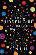 Ken Liu, Liu Ken - The Hidden Girl and Other Stories
