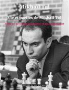 Mikhaïl Tal - Vie et parties de Mikhaïl Tal (t. 2)