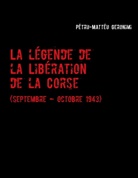 Pétru-Mattéu Geronimi - La légende de la Libération de la Corse