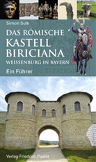 Simon Sulk - Das römische Kastell Biriciana Weißenburg in Bayern