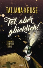 Tatjana Kruse - Tot, aber glücklich!