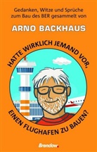 Arno Backhaus, Arn Backhaus, Arno Backhaus - Hatte wirklich jemand vor, einen Flughafen zu bauen?