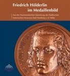 Barbar Dölemeyer, Barbara Dölemeyer, Rainer Wehrheim, Alexande, Magistra der Stadt Bad Homburg v d Höhe, Magistra der Stadt Bad Homburg v d Höhe D... - Friedrich Hölderlin im Medaillenbild
