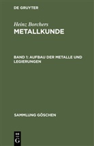Heinz Borchers - Heinz Borchers: Metallkunde - Band 1: Aufbau der Metalle und Legierungen
