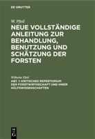 W. Pfeil, Wilhelm Pfeil - W. Pfeil: Neue vollständige Anleitung zur Behandlung, Benutzung und Schätzung der Forsten - Abteilung 1: Kritisches Repertorium der Forstwirthschaft und ihrer Hülfswissenschaften