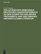 Erwin Preuschen - Vollständiges Griechisch-Deutsches Handwörterbuch zu den Schriften des Neuen Testaments und der übrigen urchristlichen Literatur