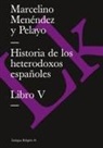 Marcelino Menendez y. Pelayo, Marcelino Menéndez Y. Pelayo, Marcelino Menendez Y Pelayo - Historia de Los Heterodoxos Españoles. Libro V