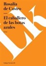 Rosal¿a de Castro, Rosalia de Castro, Rosalía De Castro - El Caballero de Las Botas Azules