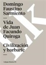 Domingo Faustino Sarmiento - Vida de Juan Facundo Quiroga. Civilización Y Barbarie