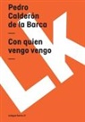 Pedro Calderon De La Barca, Pedro Calderon De La Barca, Pedro Calderón De La Barca - Con Quien Vengo Vengo